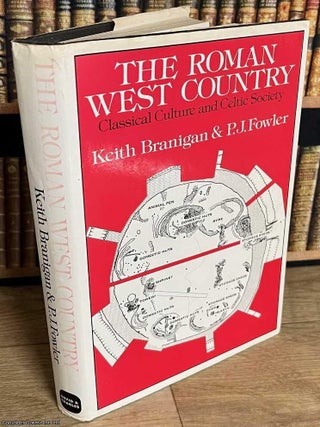 The Roman West Country : Classical Culture & Celtic Society. Keith Branigan, P J. Fowler.