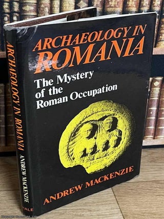 Archaeology in Romania : The Mystery of the Roman Occupation. Andrew Mackenzie.