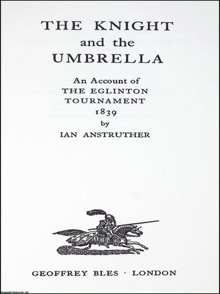 The Knight and the Umbrella : An Account of the Eglinton Tournament, 1839.