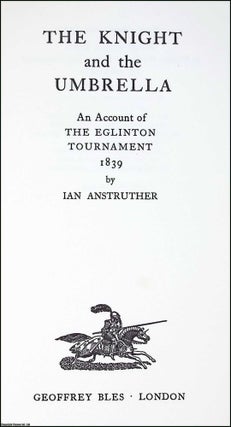 The Knight and the Umbrella : An Account of the Eglinton Tournament, 1839.