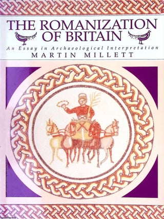 The Romanization of Britain : An Essay in Archaeological Interpretation. Martin Millett.