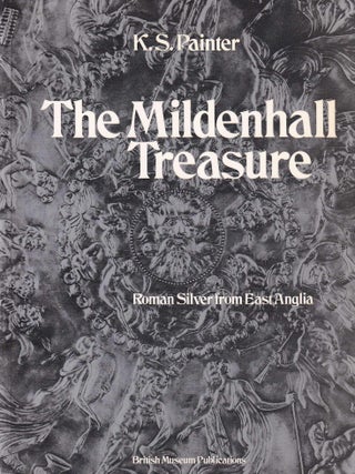 The Mildenhall Treasure : Roman Silver from East Anglia. K S. Painter.