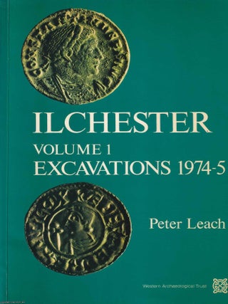 Ilchester : Excavations, 1974-5. Volume 1. Peter Leach.