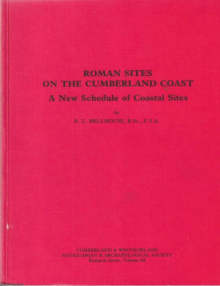 Item #516517 Roman Sites on the Cumberland Coast : A New Schedule of Coastal Sites. B. Sc. R L. Bellhouse, F. S A.