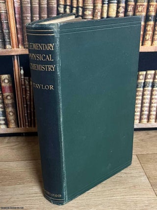 Elementary Physical Chemistry. Adapted from A Treatise on Physical Chemistry. Hugh S. Taylor.