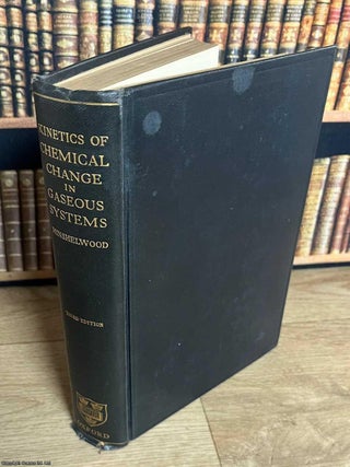 The Kinetics of Chemical Change in Gaseous Systems. M. A. C N. Hinshelwood, F. R S.