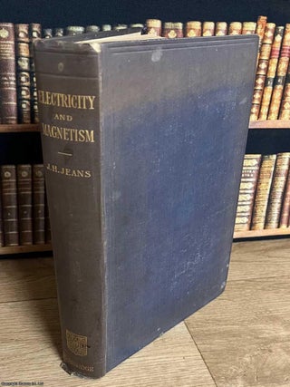 The Mathematical Theory of Electricity and Magnetism. D. Sc. J H. Jeans, F. R S., LL D.