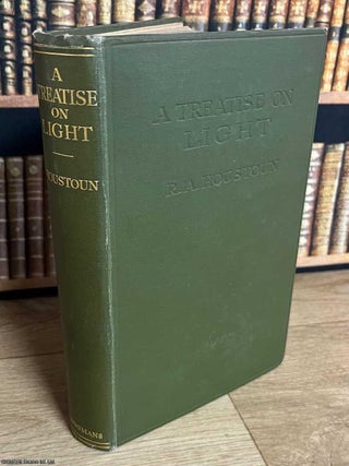 A Treatise on Light. M. A. R A. Houstoun, D. Sc, PH D.