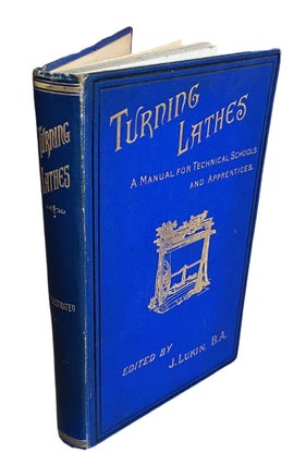 Turning Lathes : A Manual for Technical Schools and Apprentices. A Guide to Turning, Screw-Cutting, Metal-Spinning, Ornamental Turning, &c.