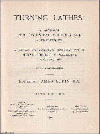 Turning Lathes : A Manual for Technical Schools and Apprentices. A Guide to Turning, Screw-Cutting, Metal-Spinning, Ornamental Turning, &c.