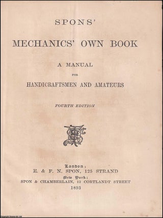 Spon's Mechanics Own Book : A Manual for Handicraftsmen & Amateurs. Covering a wide range of industrial arts and workshop techniques, including woodworking, metalworking, casting, forging, brazing, soldering, and carpentry.