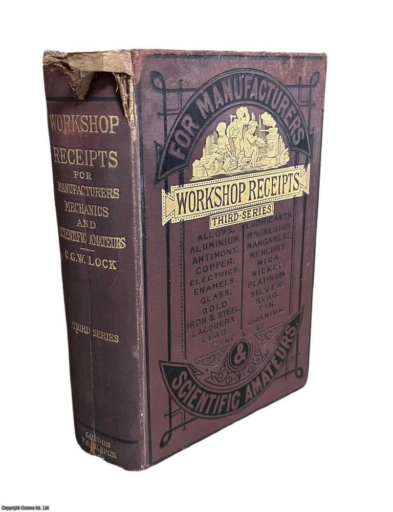 Item #517636 Workshop Receipts : Third Series. A practical guide covering various industrial and workshop techniques. Detailed instructions on processes such as electroplating, enamelling, dyeing, and glass-making. C G. Warnford Lock.
