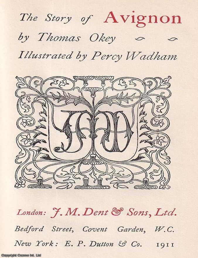 Item #517649 The Story of Avignon. By Thomas Okey, illustrated by Percy Wadham. The Medieval...