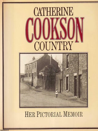 Catherine Cookson Country : Her Pictorial Memoir. Catherine Cookson.