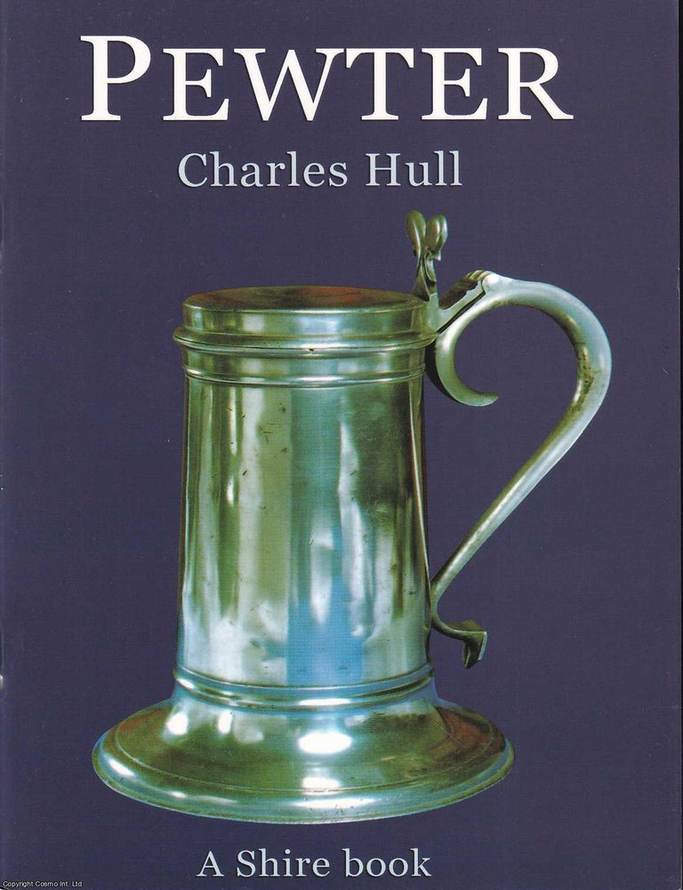 Item #518108 Pewter : exploring the history & craftsmanship of pewter, a tin-based alloy used for...