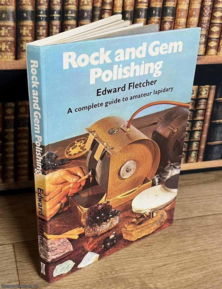 Item #518386 Rock & Gem Polishing : A complete guide to amateur lapidary. Edward Fletcher.