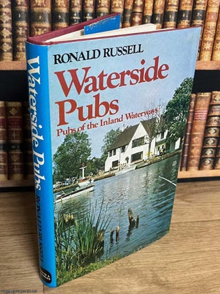 Waterside Pubs : Pubs of the Inland Waterways. Ronald Russell.