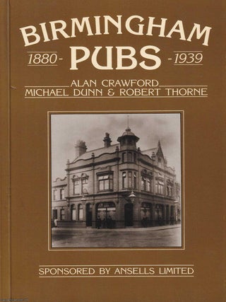 Birmingham Pubs, 1880-1939. Michael Dunn Alan Crawford.
