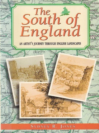 The South of England : An Artist's Journey Through English Landscapes. Sydney R. Jones.
