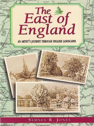 The East of England : An Artist's Journey Through English Landscapes. Sydney R. Jones.