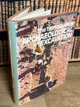 The Techniques of Archaeological Excavation. Philip Barker.