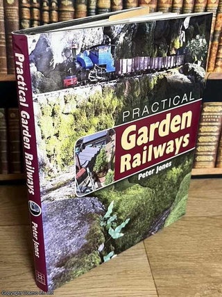 Practical Garden Railways. Peter Jones.