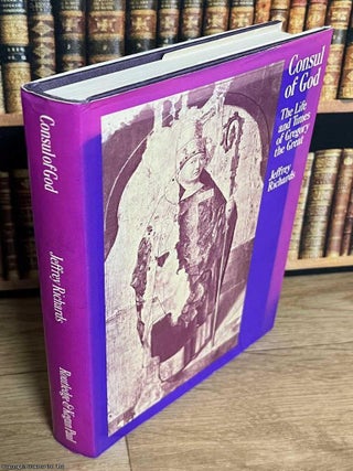 Consul of God : The Life & Times of Gregory the Great. Jeffrey Richards.