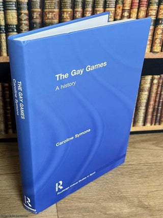 The Gay Games : A History. Caroline Symons.
