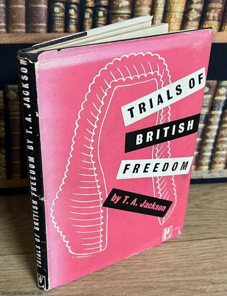 Item #519007 Trials of British Freedom : Being some studies in the history of the fight for democratic freedom in Britain. T A. Jackson.