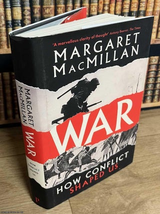 War : How conflict shaped us. Margaret MacMillan.