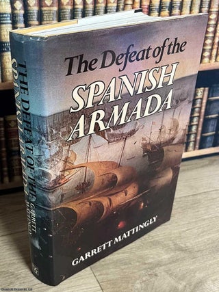 The Defeat of the Spanish Armada. Garrett Mattingly.