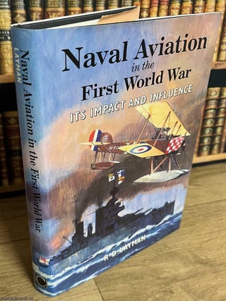 Naval Aviation in the First World War : Its Impact and Influence. R D. Layman.