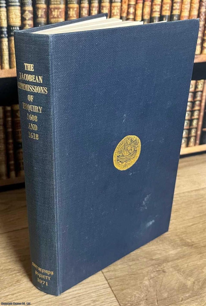 Item #519037 The Jacobean Commissions of Enquiry, 1608 and 1618. M. A. A P. McGowan, Ph D