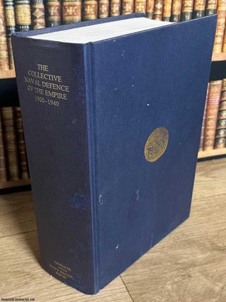 The Collective Naval Defence of the Empire, 1900-1940. Nicholas Tracy.