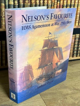 Nelson's Favourite : HMS Agamemnon at War, 1781-1809. Anthony Deane.