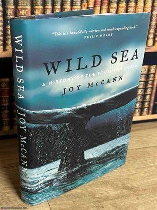Wild Sea : A History of the Southern Ocean. Joy McCann.
