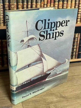 Clipper Ships. David R. MacGregor.