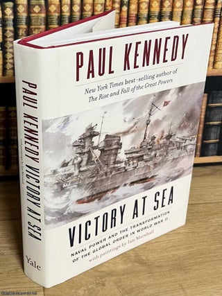 Victory at Sea : Naval Power and the Transformation of the Global Order in World War II. Paul Kennedy.