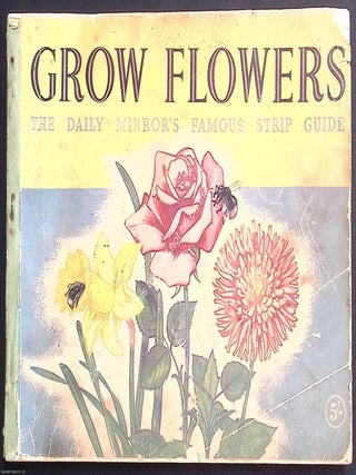 Grow Flowers. The Daily Mirror's Famous Comic Strip Guide. Illustrated by John Dunkley. JACK DUNKLEY, FOR THE.
