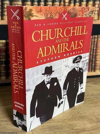 Churchill and the Admirals. Stephen Roskill.