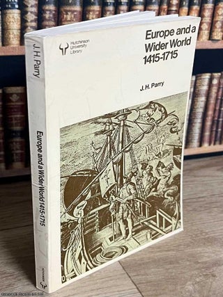 Europe and a Wider World, 1415-1715. J H. Parry.