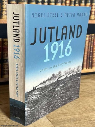 Jutland 1916 : Death in the Grey Waters. Nigel Steel, Peter Hart.