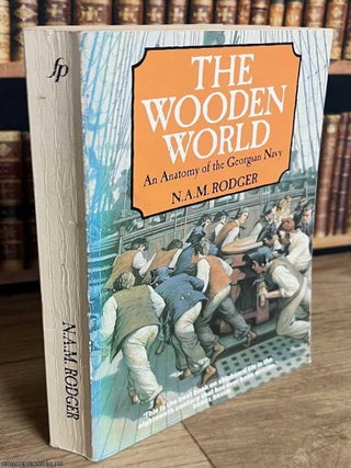 An Anatomy of the Georgian Navy : The Wooden World. N A. M. Rodger.