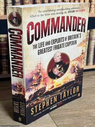 Commander : The Life & Exploits of Britain's Greatest Frigate Captain. Stephen Taylor.