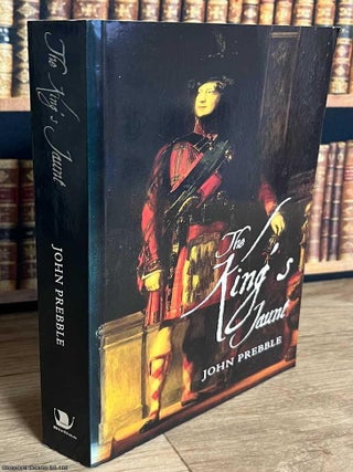 George IV in Scotland, August 1822 : The King's Jaunt. John Prebble.