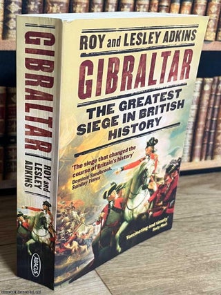 Gibraltar : The Greatest Siege in British History. Roy, Lesley Adkins.