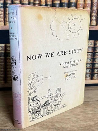 Now We Are Sixty. Christopher Matthew, David Eccles.