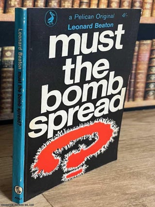 Must The Bomb Spread ? Leonard Beaton.