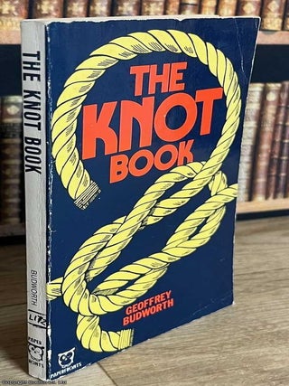 The Knot Book : A practical guide to over 100 knots. Geoffrey Budworth.