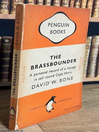 A Personal Record of a Voyage in Sail round Cape Horn : The Brassbounder. David W. Bone.
